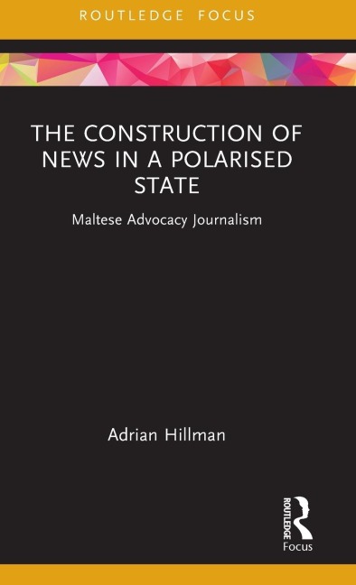 The Construction of News in a Polarised State: Maltese Advocacy Journalism