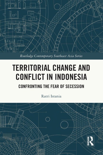 Territorial Change and Conflict in Indonesia: Confronting the Fear of Secession