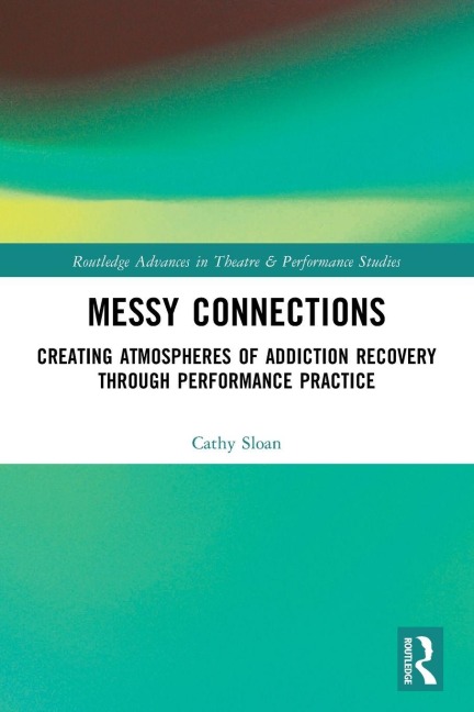 Messy Connections: Creating Atmospheres of Addiction Recovery Through Performance Practice