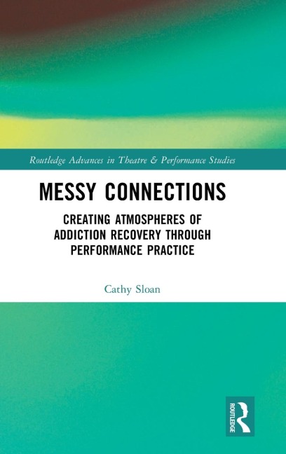 Messy Connections: Creating Atmospheres of Addiction Recovery Through Performance Practice