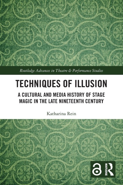 Techniques of Illusion: A Cultural and Media History of Stage Magic in the Late Nineteenth Century