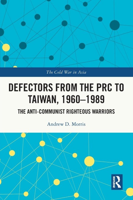 Defectors from the PRC to Taiwan, 1960-1989: The Anti-Communist Righteous Warriors