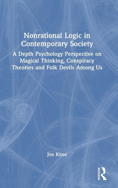 Nonrational Logic in Contemporary Society: A Depth Psychology Perspective on Magical Thinking, Conspiracy Theories and Folk Devils Among Us