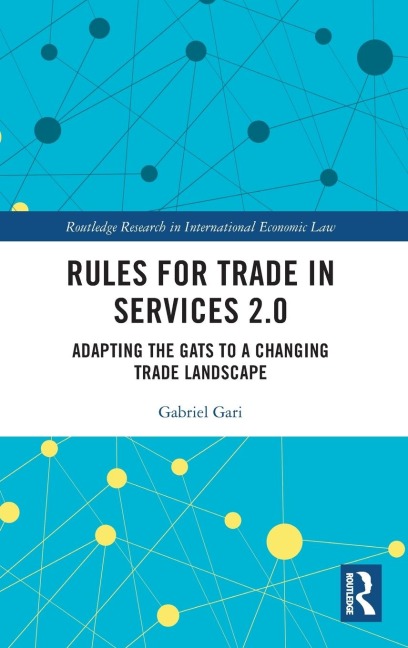 Rules for Trade in Services 2.0: Adapting the GATS to a Changing Trade Landscape