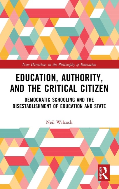 Education, Authority, and the Critical Citizen: Democratic Schooling and the Disestablishment of Education and State