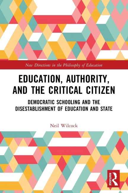 Education, Authority, and the Critical Citizen: Democratic Schooling and the Disestablishment of Education and State