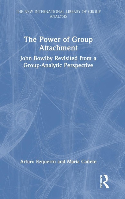 The Power of Group Attachment: John Bowlby Revisited from a Group-Analytic Perspective