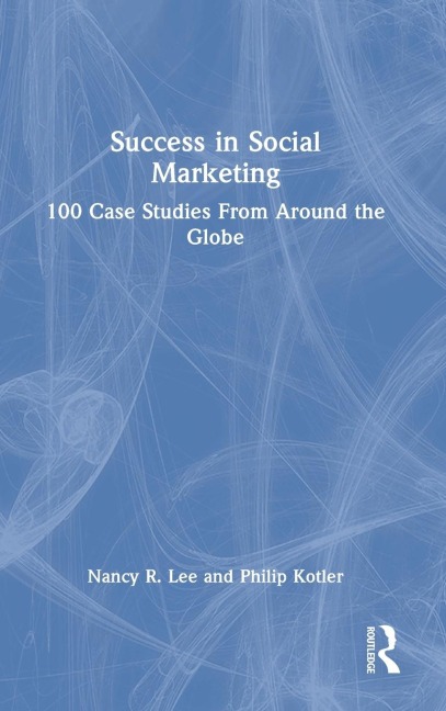 Success in Social Marketing: 100 Case Studies From Around the Globe