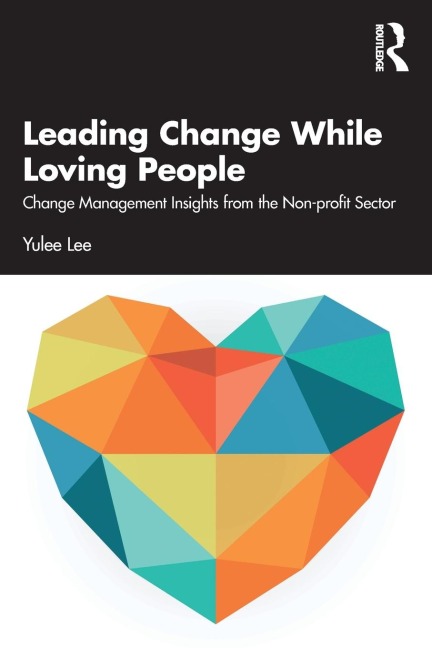 Leading Change While Loving People: Change Management Insights from the Non-profit Sector