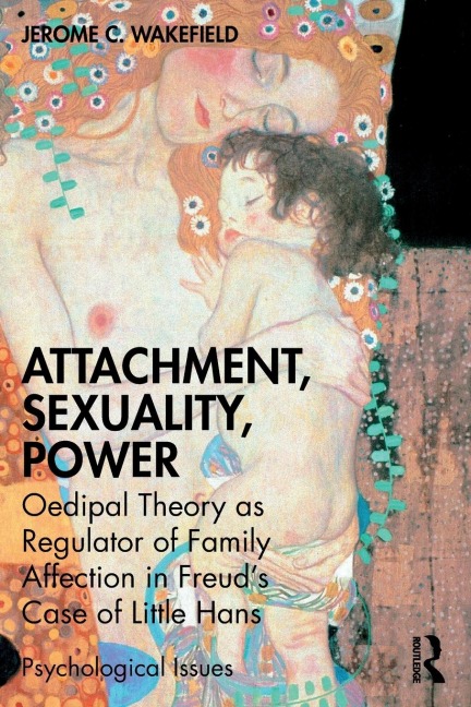 Attachment, Sexuality, Power: Oedipal Theory as Regulator of Family Affection in Freuds Case of Little Hans