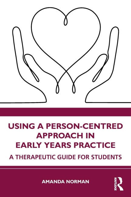Using a Person-Centred Approach in Early Years Practice: A Therapeutic Guide for Students