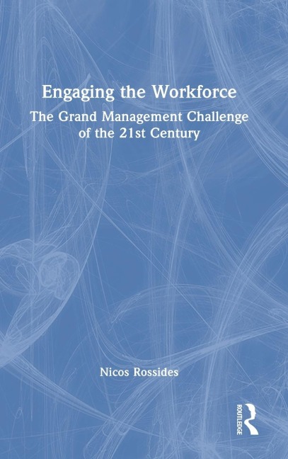 Engaging the Workforce: The Grand Management Challenge of the 21st Century