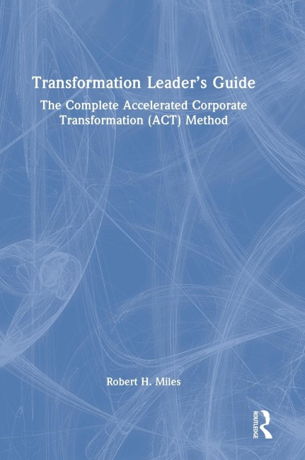 Transformation Leaders Guide: The Complete Accelerated Corporate Transformation (ACT) Method