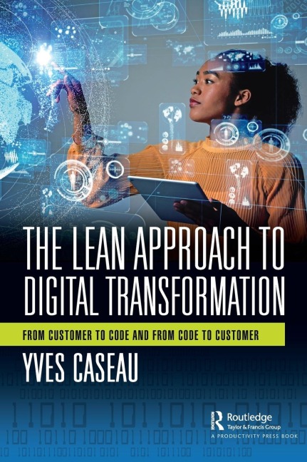 The Lean Approach to Digital Transformation: From Customer to Code and From Code to Customer