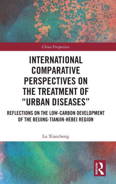International Comparative Perspectives on the Treatment of "Urban Diseases": Reflections on the Low-Carbon Development of the Beijing-Tianjin-Hebei Region