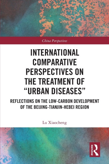 International Comparative Perspectives on the Treatment of Urban Diseases: Reflections on the Low-Carbon Development of the Beijing-Tianjin-Hebei Region