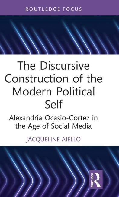 The Discursive Construction of the Modern Political Self: Alexandria Ocasio-Cortez in the Age of Social Media