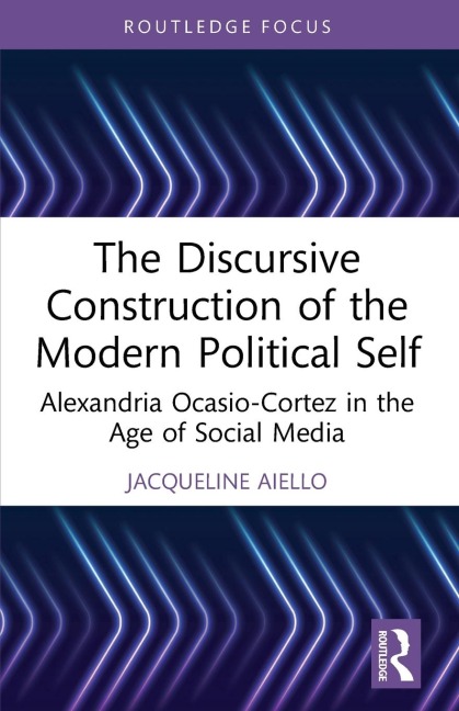 The Discursive Construction of the Modern Political Self: Alexandria Ocasio-Cortez in the Age of Social Media