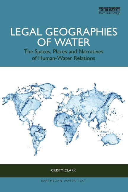 Legal Geographies of Water: The Spaces, Places and Narratives of Human-Water Relations