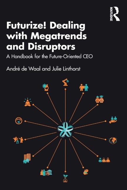 Futurize! Dealing with Megatrends and Disruptors: A Handbook for the Future-Oriented CEO
