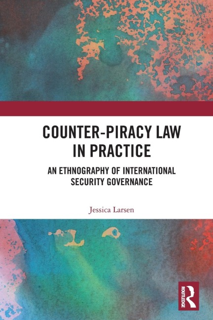Counter-Piracy Law in Practice: An Ethnography of International Security Governance