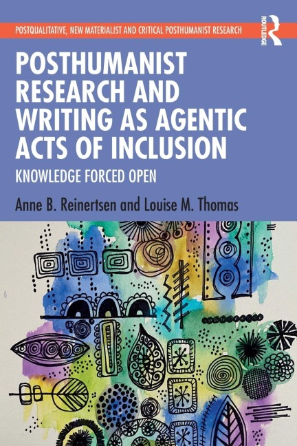 Posthumanist Research and Writing as Agentic Acts of Inclusion: Knowledge Forced Open