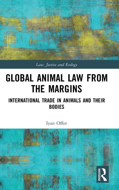 Global Animal Law from the Margins: International Trade in Animals and their Bodies