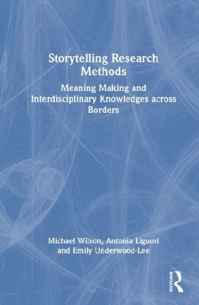 Storytelling Research Methods: Meaning Making and Interdisciplinary Knowledges across Borders