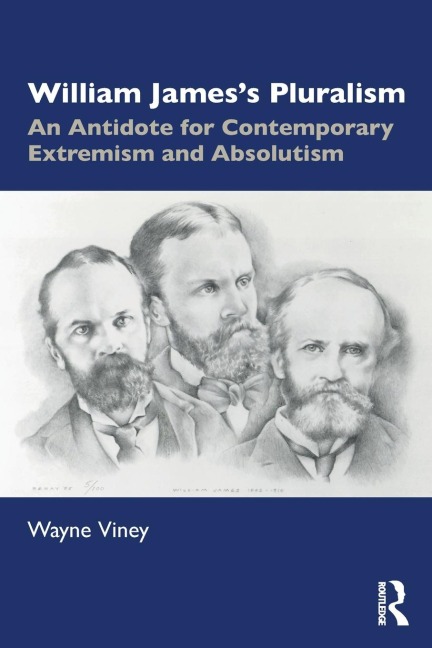 William Jamess Pluralism: An Antidote for Contemporary Extremism and Absolutism