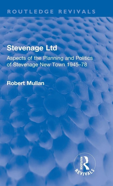 Stevenage Ltd: Aspects of the Planning and Politics of Stevenage New Town 1945-78