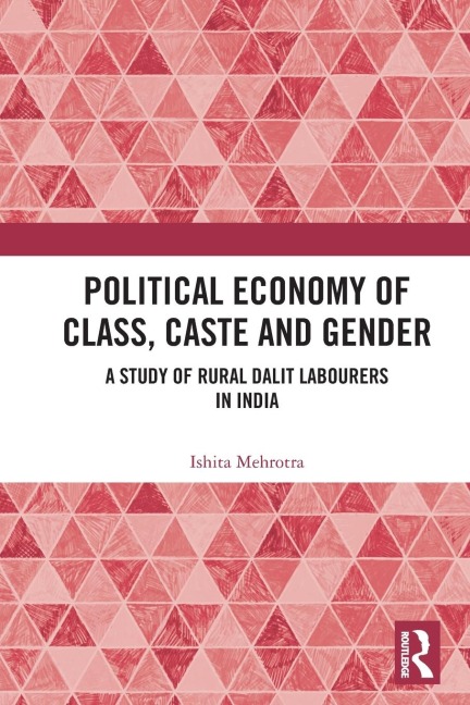 Political Economy of Class, Caste and Gender: A Study of Rural Dalit Labourers in India