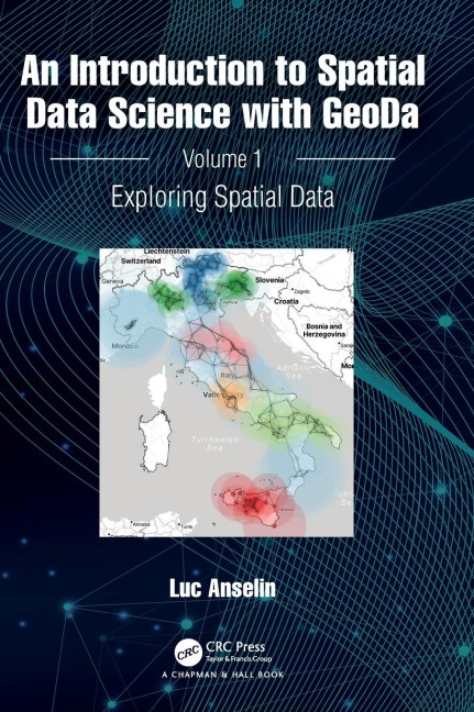 An Introduction to Spatial Data Science with GeoDa: Volume 1: Exploring Spatial Data