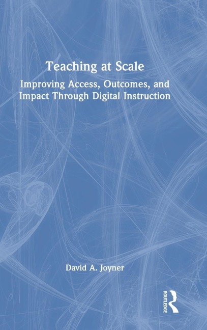 Teaching at Scale: Improving Access, Outcomes, and Impact Through Digital Instruction