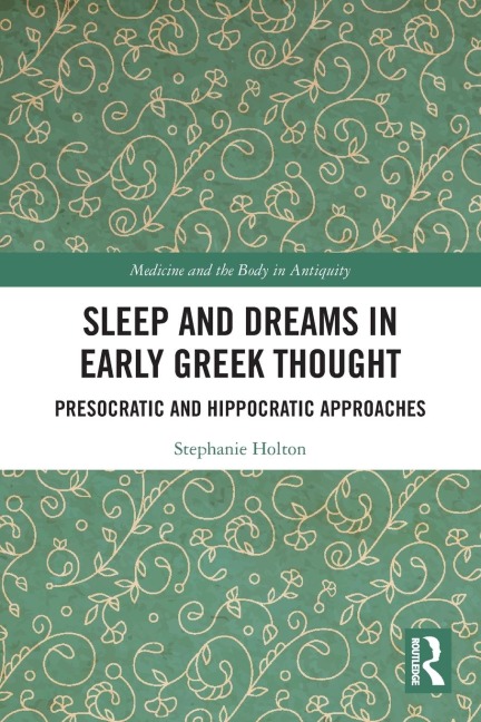 Sleep and Dreams in Early Greek Thought: Presocratic and Hippocratic Approaches