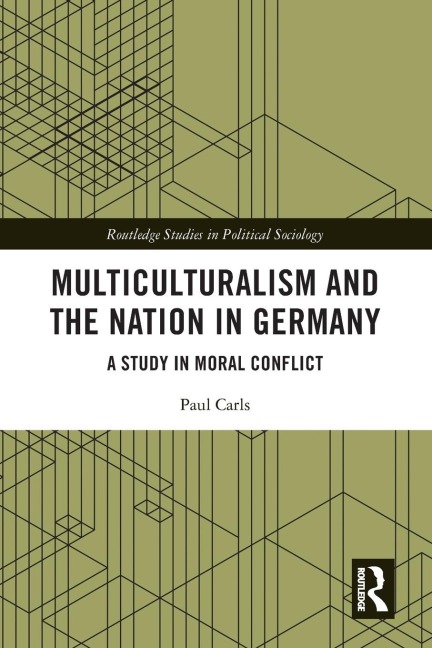 Multiculturalism and the Nation in Germany: A Study in Moral Conflict