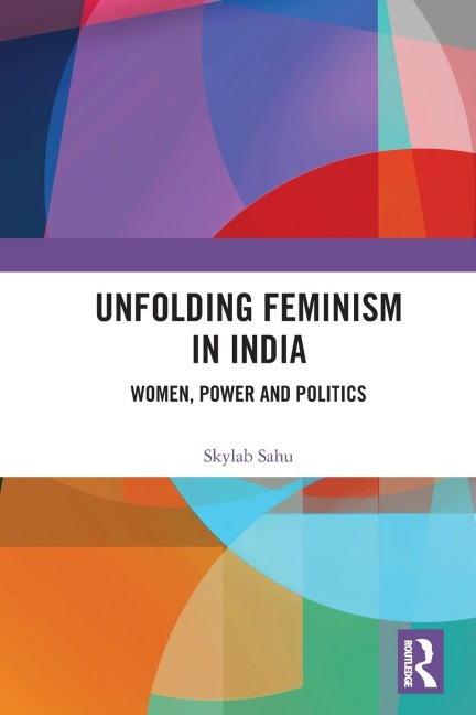 Unfolding Feminism in India: Women, Power and Politics
