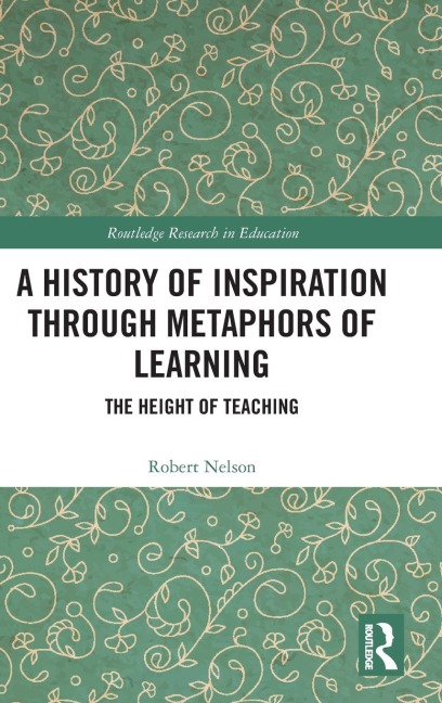 A History of Inspiration through Metaphors of Learning: The Height of Teaching