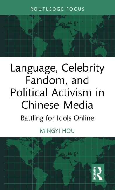 Language, Celebrity Fandom, and Political Activism in Chinese Media: Battling for Idols Online