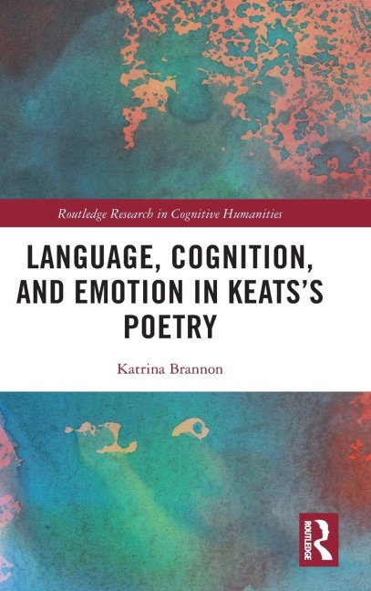 Language, Cognition, and Emotion in Keatss Poetry