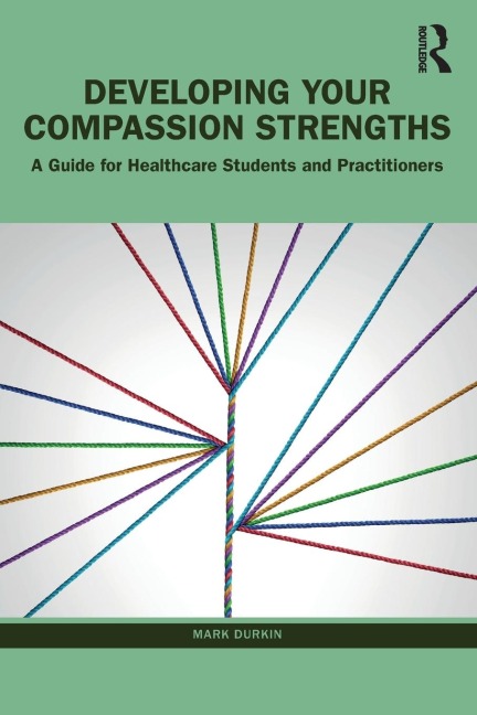 Developing Your Compassion Strengths: A Guide for Healthcare Students and Practitioners