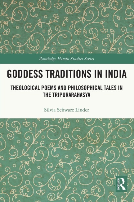Goddess Traditions in India: Theological Poems and Philosophical Tales in the Tripur¿rahasya