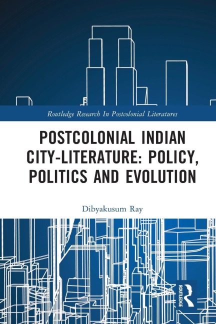 Postcolonial Indian City-Literature: Policy, Politics and Evolution