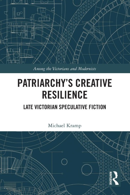 Patriarchys Creative Resilience: Late Victorian Speculative Fiction