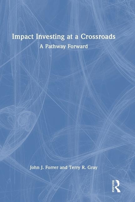 Impact Investing at a Crossroads: A Pathway Forward
