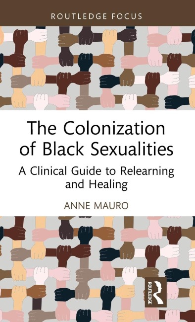 The Colonization of Black Sexualities: A Clinical Guide to Relearning and Healing