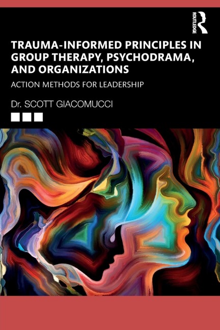 Trauma-Informed Principles in Group Therapy, Psychodrama, and Organizations: Action Methods for Leadership