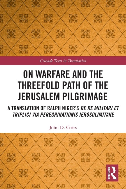 On Warfare and the Threefold Path of the Jerusalem Pilgrimage: A Translation of Ralph Nigers De re militari et triplici via peregrinationis Ierosolimitane