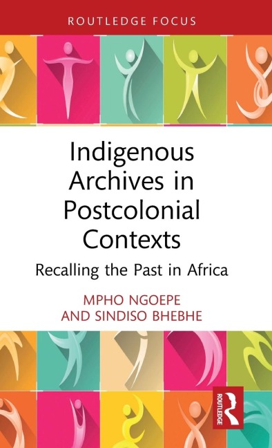 Indigenous Archives in Postcolonial Contexts: Recalling the Past in Africa