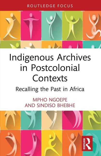 Indigenous Archives in Postcolonial Contexts: Recalling the Past in Africa