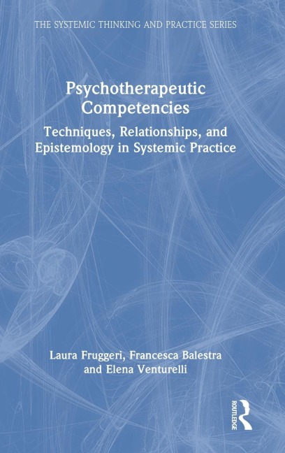 Psychotherapeutic Competencies: Techniques, Relationships, and Epistemology in Systemic Practice